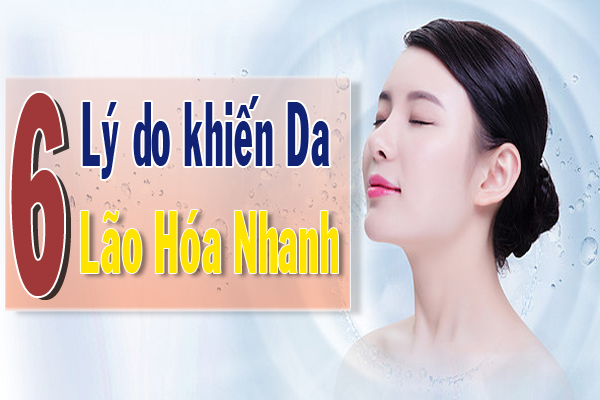 Điểm mặt 6 lý do khiến Da lão hóa nhanh.